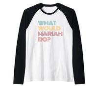 What Would Mariah Do? I Love Mariah Raglan Baseball Tee