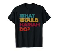 What Would Mariah Do? I Love Mariah T-Shirt