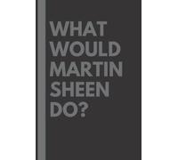 What Would Martin Sheen Do?: Lined Journal Notebook, perfect gift for all Martin Sheen fans - 6x9 inches - 110pages
