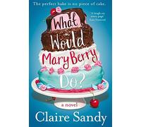 What Would Mary Berry Do? by Claire Sandy (2014-07-31)