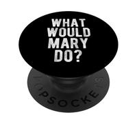 What Would Mary Do Funny Quote Retro Mary Name PopSockets Adhesive PopGrip