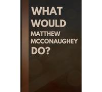 What Would Matthew McConaughey Do?: Notebook Gift for Fans