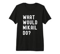What Would Mikail Do? Premium T-Shirt