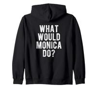 What Would Monica Do Funny Quote Retro Monica Name Zip Hoodie