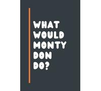 What Would Monty Don Do?: Composition Notebook Journal , Perfect Birthday Gift for Monty Don Lovers ,110 pages 6x9 inches