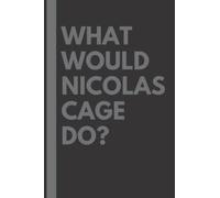 What Would Nicolas Cage Do?: Lined Journal Notebook, perfect gift for all Nicolas Cage fans - 6x9 inches - 110pages