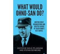 What would Ohno-san do?: Nurture great organizations and societies guided by Taiichi Ohno's best quotes