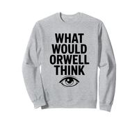 What Would Orwell Think? Thought-Provoking Literary Sweatshirt