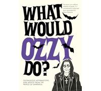 What Would Ozzy Do? – Outrageous Affirmations and Advice from the Prince of Darkness