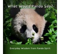 What Would Panda Say?: Everyday Wisdom from Panda Spirit