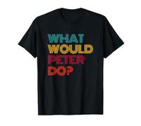 What Would Peter Do? I Love Peter T-Shirt
