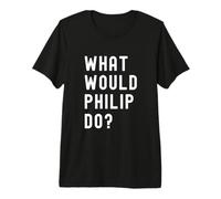What Would Philip Do? Premium T-Shirt