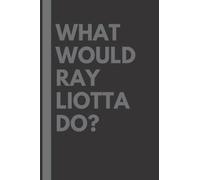 What Would Ray Liotta Do?: Lined Journal Notebook, perfect gift for all Ray Liotta fans - 6x9 inches - 110pages