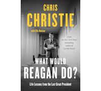 What Would Reagan Do?: Life Lessons from the Last Great President