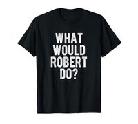 What Would Robert Do Funny Quote Retro Robert Name T-Shirt