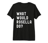 What Would Rosella Do? Premium T-Shirt