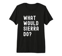 What Would Sierra Do? Premium T-Shirt