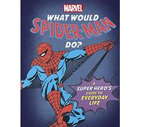What Would Spider-Man Do?: A Marvel super hero's guide to everyday life (What Would Marvel Do?)