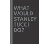 What Would Stanley Tucci Do?: Lined Journal Notebook, perfect gift for all Stanley Tucci fans - 6x9 inches - 110pages