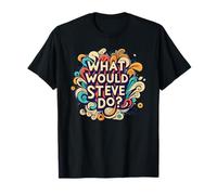 What would Steve Do? T-Shirt