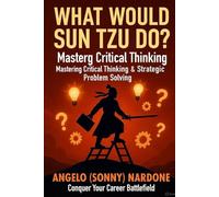 What Would Sun Tzu Do: Mastering Critical Thinking (Sway Maker Series)