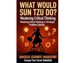What Would Sun Tzu Do: Mastering Critical Thinking (Sway Maker Series)