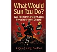 What Would Sun Tzu Do: War Room Personality Codex - Reveal Your Inner General (Sway Maker Series)