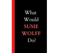 What would SUSIE WOLFF Do?: Blank lined Journal Notebook ,120 lined pages, size 6 x 9 .