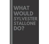 What Would Sylvester Stallone Do?: Lined Journal Notebook, perfect gift for all Sylvester Stallone fans - 6x9 inches - 110pages