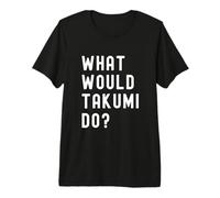 What Would Takumi Do? Premium T-Shirt