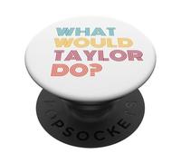 What Would Taylor Do? Inspirational Feminism Women Gifts PopSockets Adhesive PopGrip