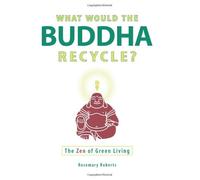 What Would the Buddha Recycle?: The Zen of Green Living