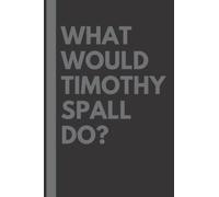 What Would Timothy Spall Do?: Lined Journal Notebook, perfect gift for all Timothy Spall fans - 6x9 inches - 110pages