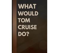 What Would Tom Cruise Do?: Notebook Gift for Fans