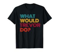 What Would Trevor Do? I Love Trevor T-Shirt