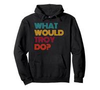 What Would Troy Do? I Love Troy Pullover Hoodie