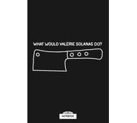 What Would Valerie Solanas Do B29151 Notebook: Diary, Journal, Lined College Ruled Paper, Matte Finish Cover, Planner, 6x9 120 Pages