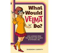 What Would Velma Do?: Life Lessons from the Brains (and Heart) of Mystery, Inc.