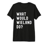 What Would Wieland Do? Premium T-Shirt