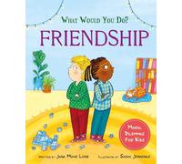 What would you do?: Friendship: Moral dilemmas for kids