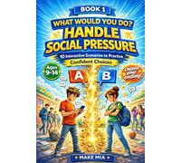 What Would You Do? Handle Social Pressure: 10 Interactive Scenarios to Practice Confident Choices. Choose Your Own Ending Book for Ages 9-14. Social ... for Tweens & Teens (Books for Families)