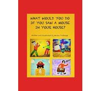 WHAT WOULD YOU DO IF YOU HAD A MOUSE IN YOUR HOUSE?
