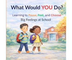 What Would YOU Do?, Learning to Pause, Feel, and Choose: Big Feelings at School