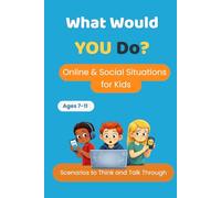 What Would YOU Do?: Online & Social Situations for Kids