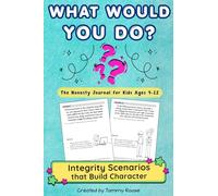 What Would You Do? The Honesty Journal for Kids Ages 9-12: Integrity Scenarios that Build Character (Building Character Workbooks)