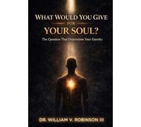 WHAT WOULD YOU GIVE FOR YOUR SOUL?: The Question That Determines Your Eternity (Inner Architecture)