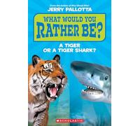 What Would You Rather Be? a Tiger or a Tiger Shark?: A Tiger or a Tiger Shark?, Reader, Level 1