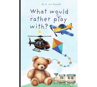 What Would You Rather: The Toy Edition: Fun Choices for Playtime Adventures!