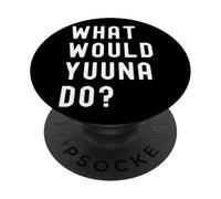 What Would Yuuna Do? PopSockets Adhesive PopGrip