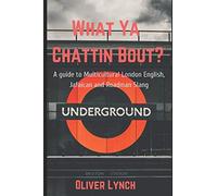 What Ya Chattin' Bout?: A Guide To Multicultural London English, Jafaican & Grime/Street Slang